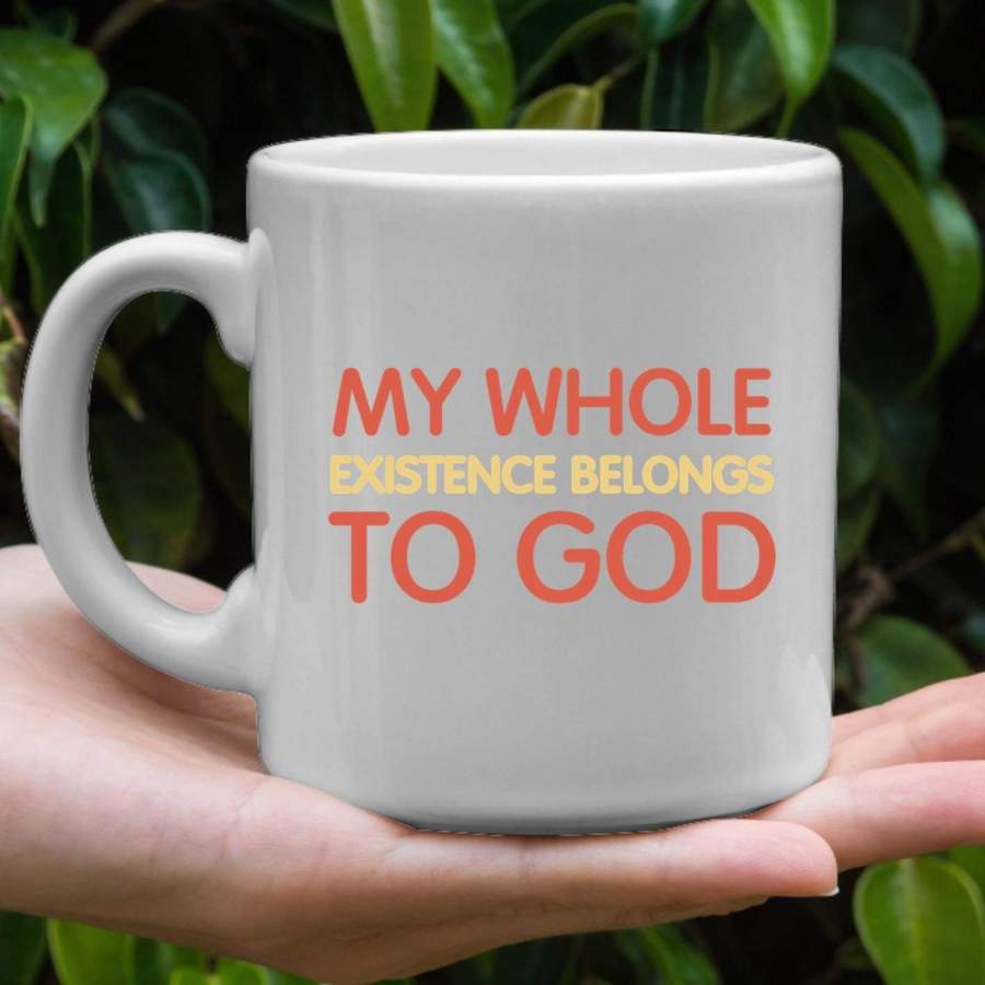 My whole existence belongs to God coffee mug