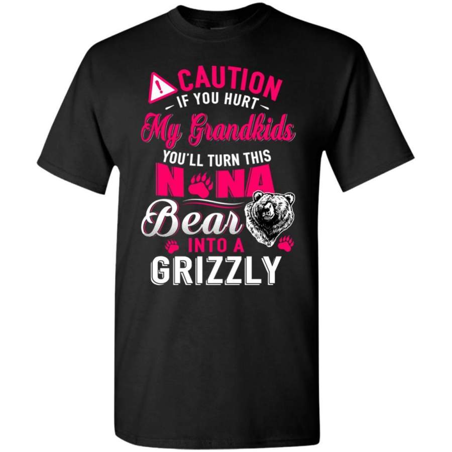 AGR Caution If You Hurt My Grandkids Nana Bear Into A Grizzly Shirt G500 Gildan