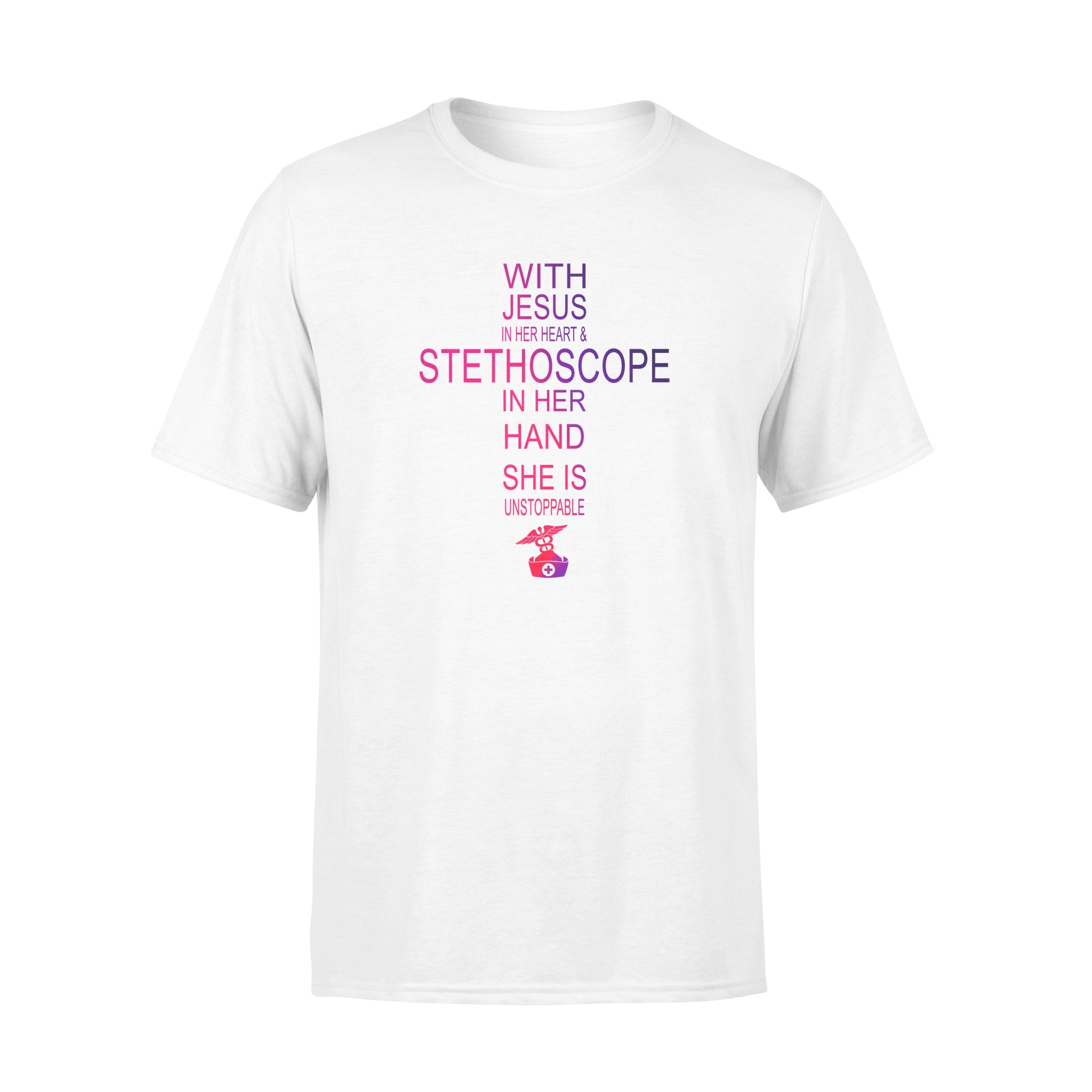 With Jesus In Her Heart Stethoscope In Her Hand She Is Unstoppable – Standard T-shirt