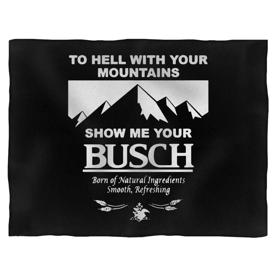 To Hell With Your Mountains Show Me Your Busch Funny Beer Quote Blanket