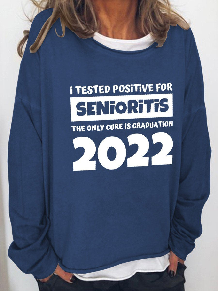 Women I Tested Positive For Senioritis The Only Cure Is Graduation 2022 Funny Long Sleeve Top