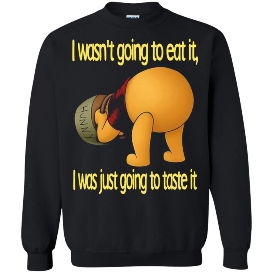 AGR I Wasn’t Going To Eat It I Was Just Going To Taste It Pooh Bear Sweatshirt