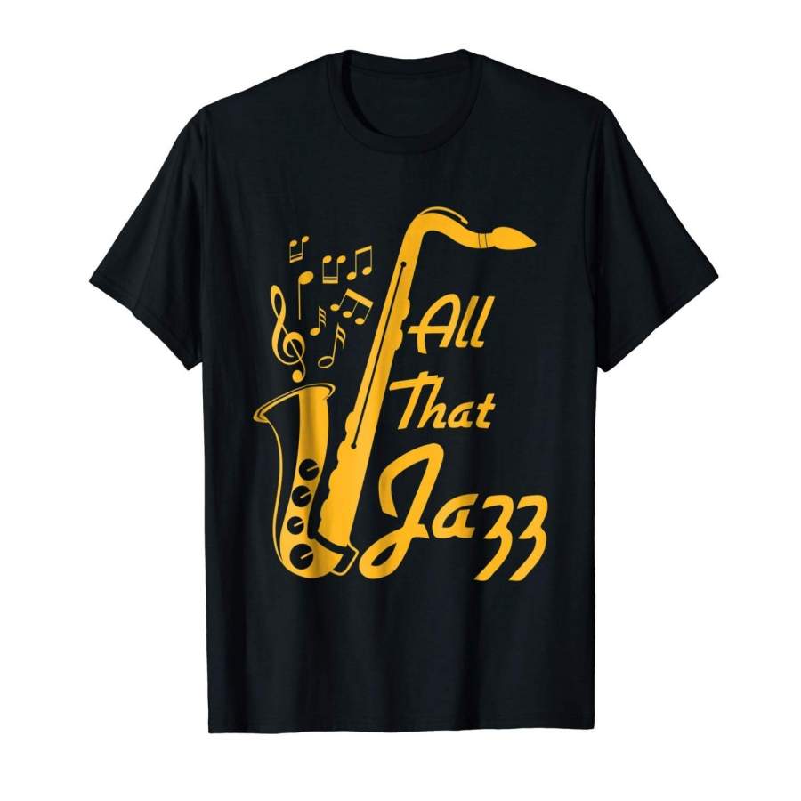 All That Jazz Jazz Sax Musician T-Shirt Men Graphic T-Shirt Fashion T Shirt