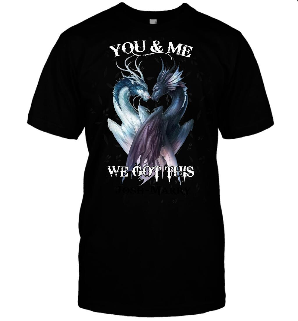 Custom Dragon couple You and me We got this Front Printed T-Shirt
