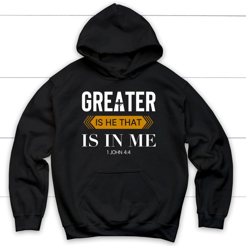 1 John 4:4 Greater Is He That Is In Me Christian Hoodies