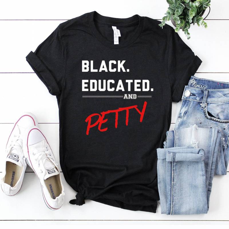 Crushtee Black, Educated & Petty T Shirt Gift Black Pride Shirt Black Is Beautiful Shirt Black Queen Tee Black Lives Matter