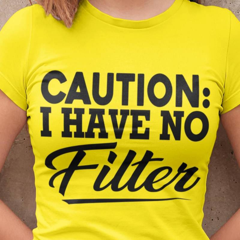 Caution I Have No Filter Sarcasm Sarcastic People Humorous Internet Filter Quote Funny Gift For Sassy People Who Won’T Hold Their Tongue Yellow Women T-Shirt S-3Xl