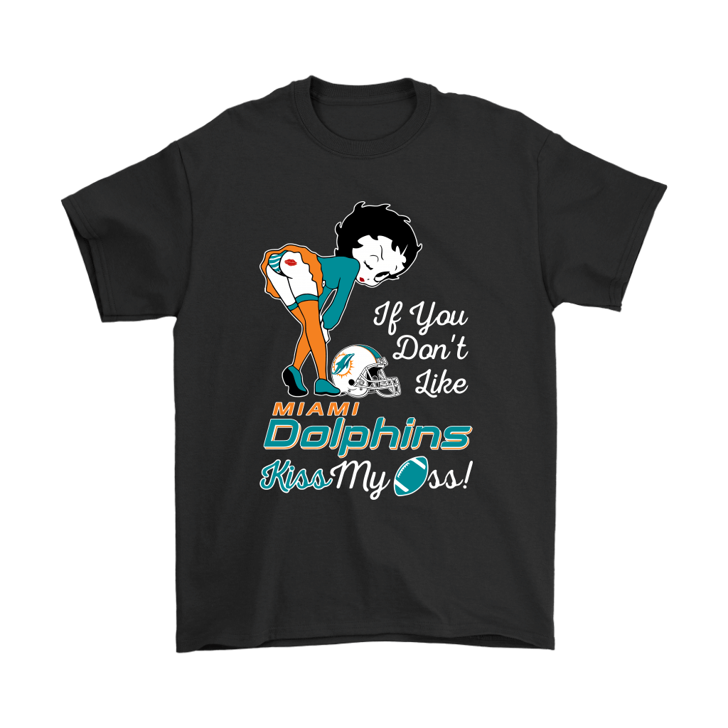 Shop If You Dont Like Miami Dolphins Kiss My Ass Betty Boop Shirts