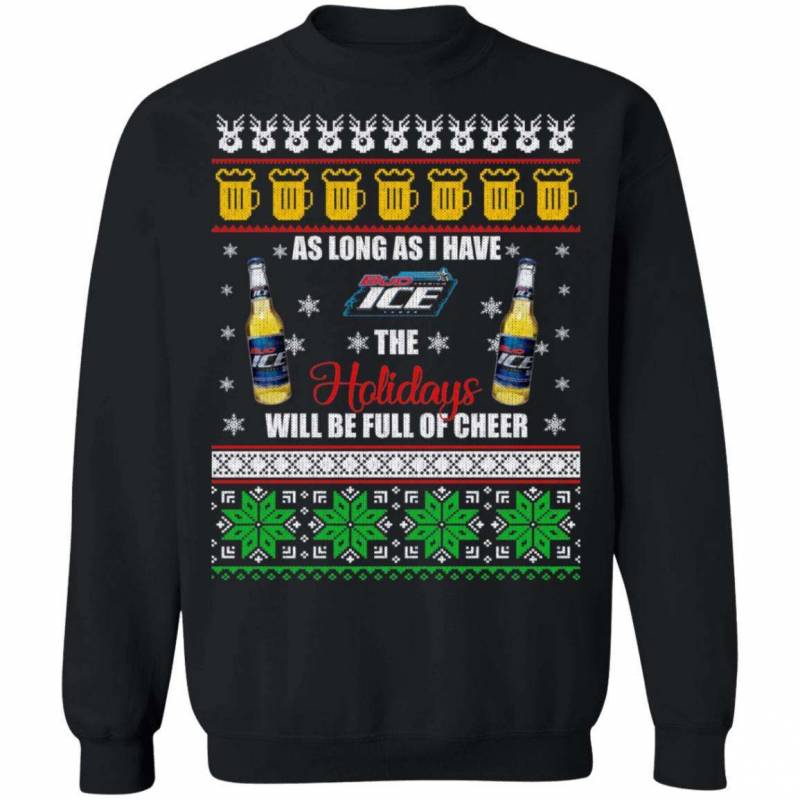 Xmas Ugly Sweater As Long As I Have Bud Ice Funny Beer Sweatshirt MT