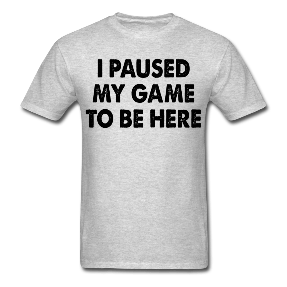 i-paused-my-game-to-be-here-funny-t-shirt-tcshirt