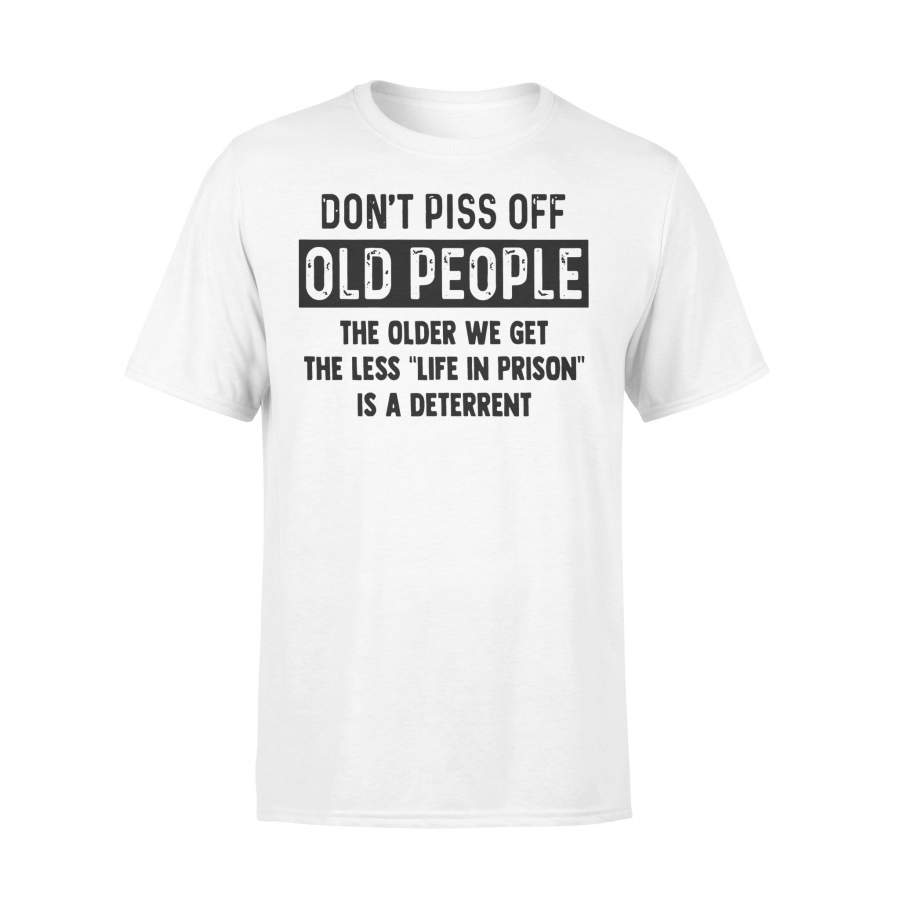 Don’t Piss Off Old People The Older We Get The Shirt