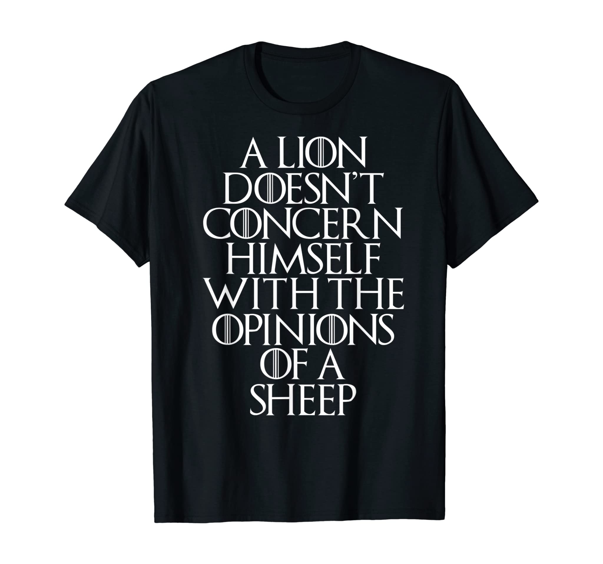 A Lion Doesn’t Concern Himself With the Opinions of A Sheep T-Shirt