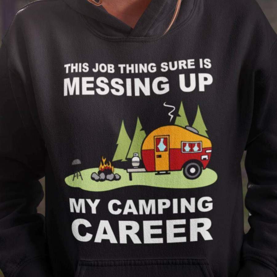 This job thing sure is messing up my camping career shirt PhotoshootCafe