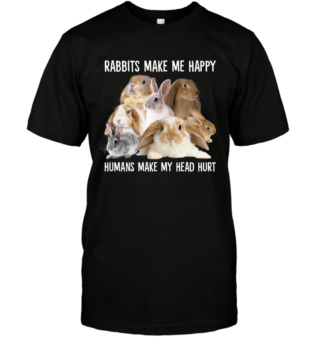 Rabbits Make Me Happy Humans Make My Head Hurt Funny Shirt T-Shirt