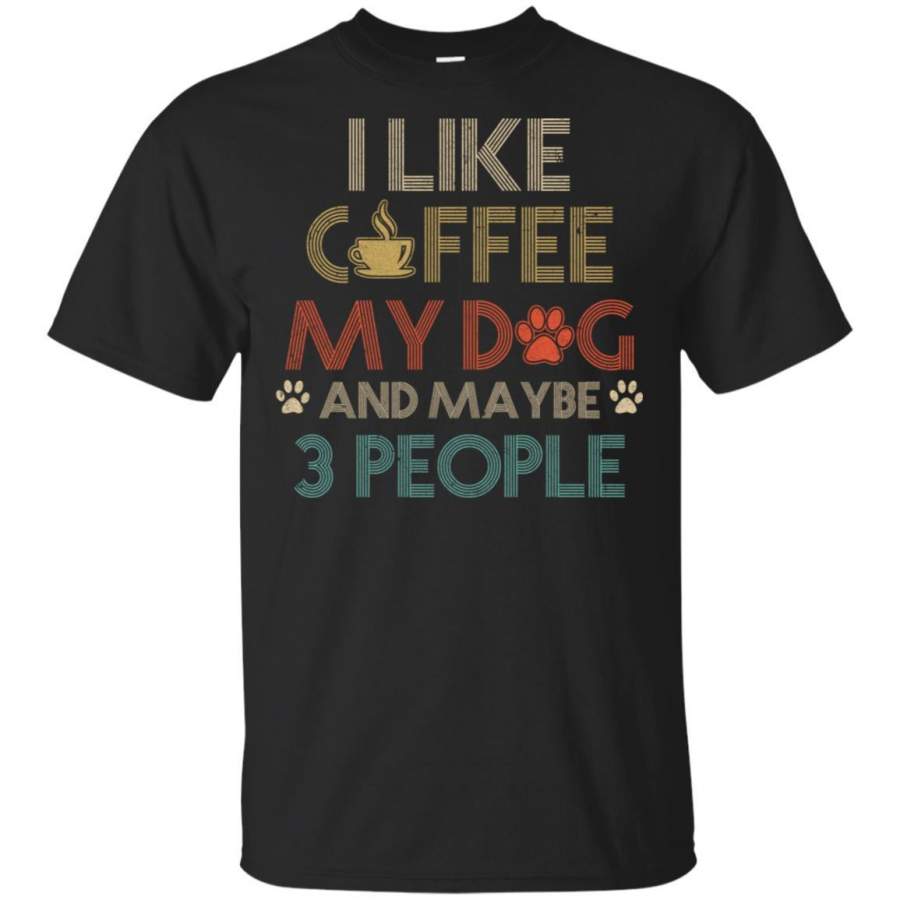 Vintage I Like Coffee My Dog Maybe 3 People Coffee T-shirt