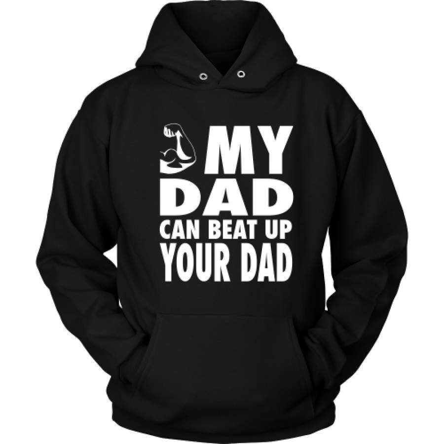 The “My Dad Can Beat Up Your Dad” Hoodie