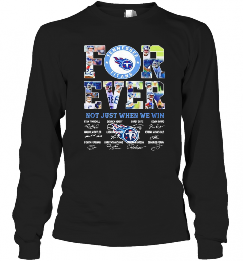 Tennessee Titans Forever Not Just When We Win Signatures Long Sleeve T-Shirt