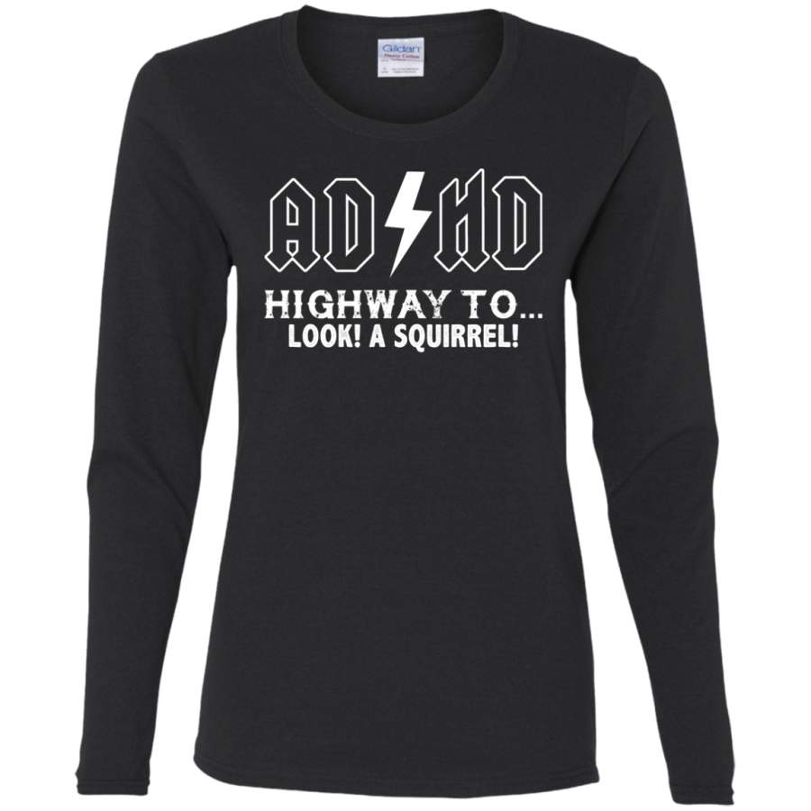 AGR ADHD Highway To Hey Look A Squirrel Ladies’ Cotton LS T-Shirt