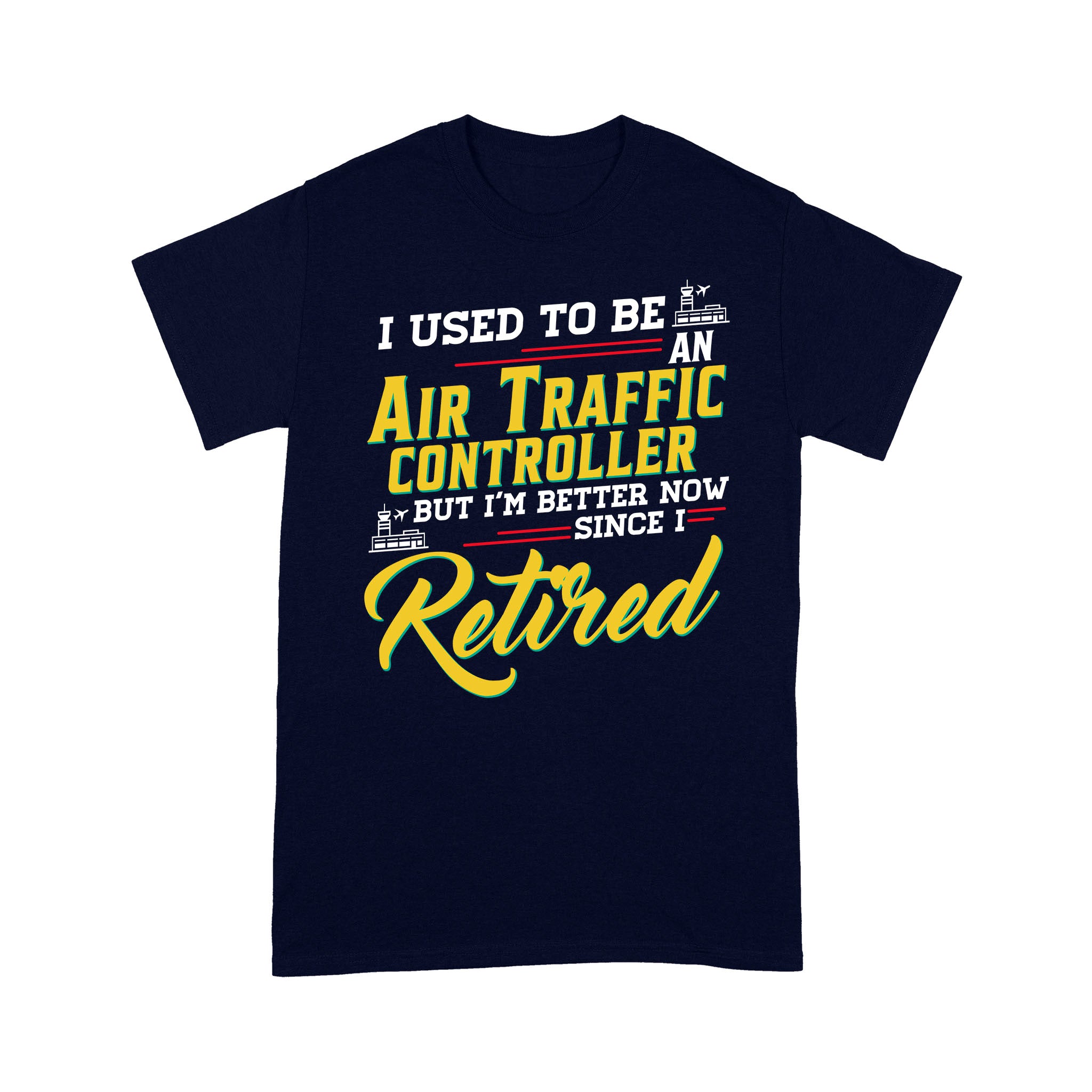 Standard T-Shirt – Ff I Used To Be An Air Traffic Controller But I’M Better Now Since I Retired