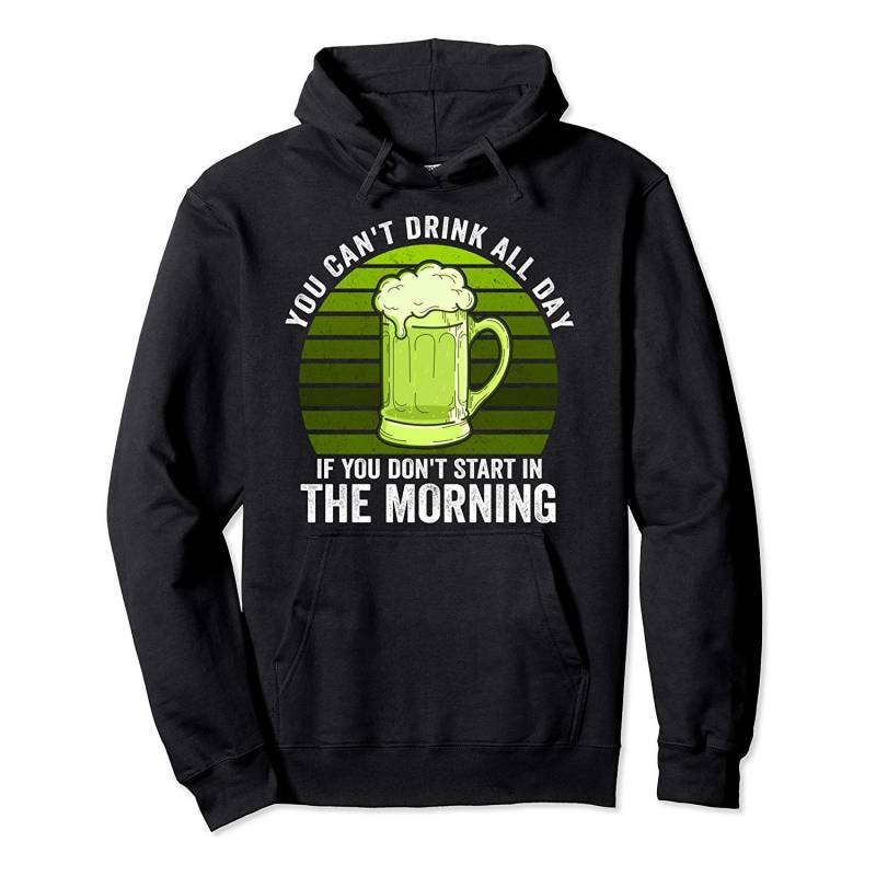 You Cant Drink All Day St Patricks Day Drinking Beer Drinker Pullover Hoodie