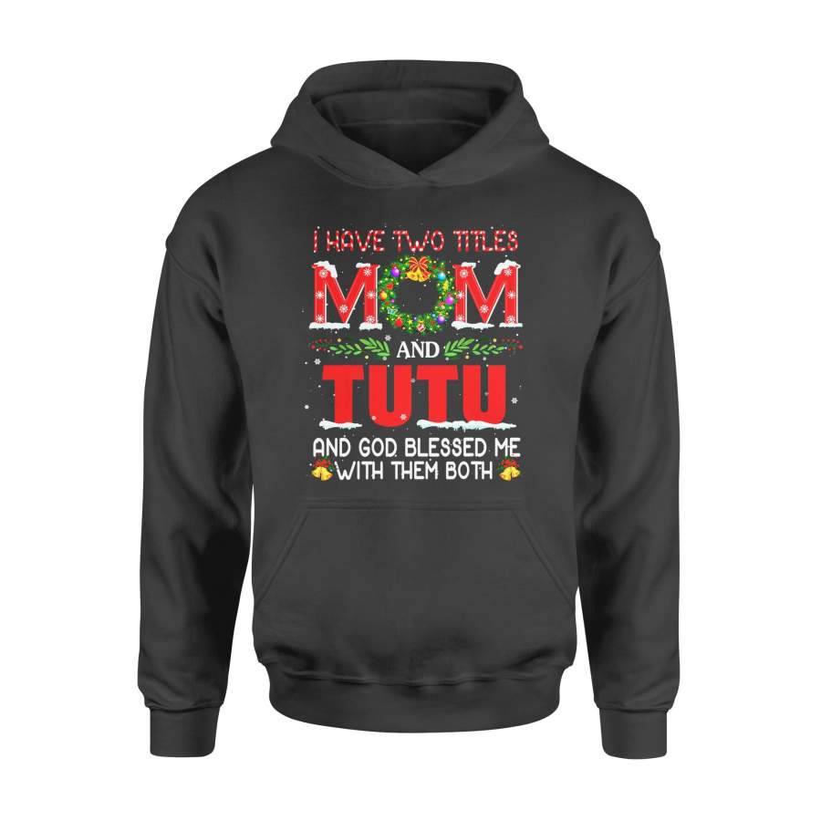 Christmas gift idea I have Two Titles Mom And Tutu T-Shirt – Standard Hoodie