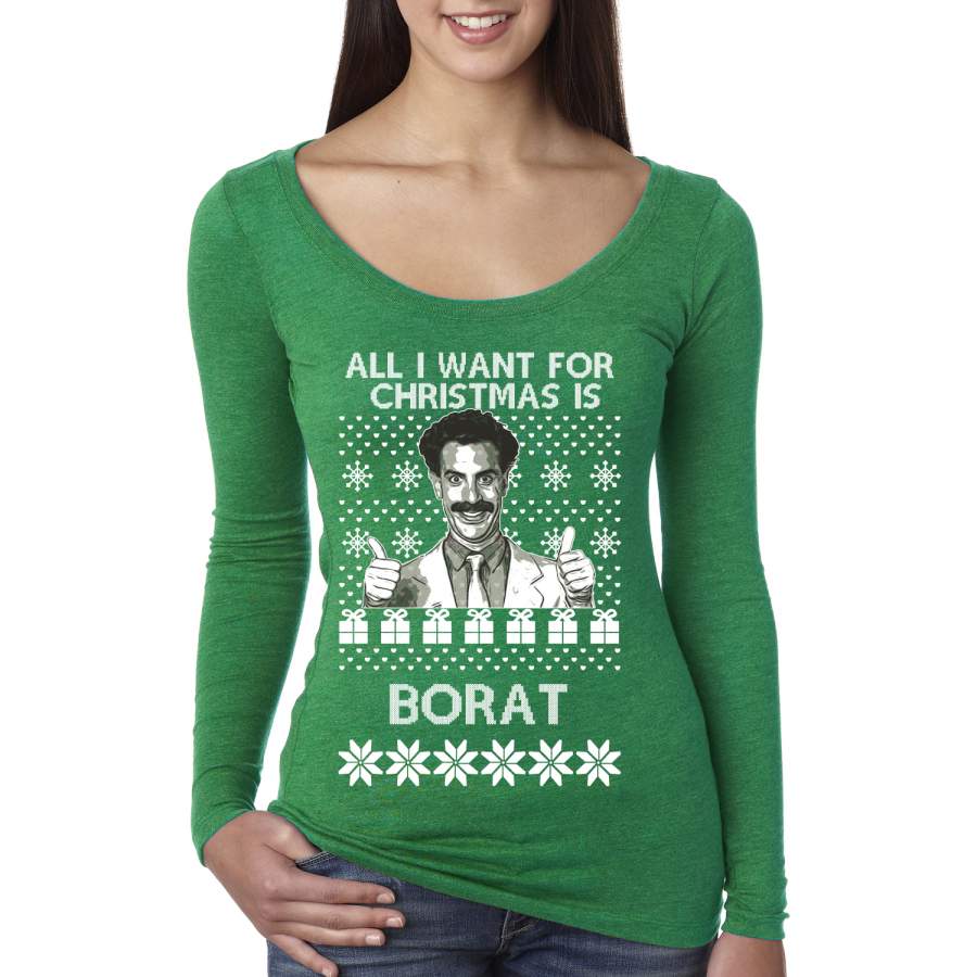 All I Want for Christmas is Borat Ugly Christmas Sweater Womens Scoop Long Sleeve Top