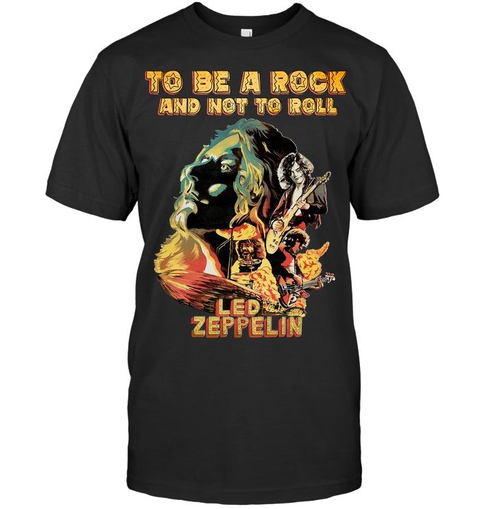 To Be A Rock And Not To Roll Led Zeppelin English Rock Band Fans Funny Shirts