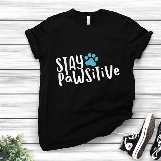 Stay Pawsitive Gift Dog Lovers T-Shirt