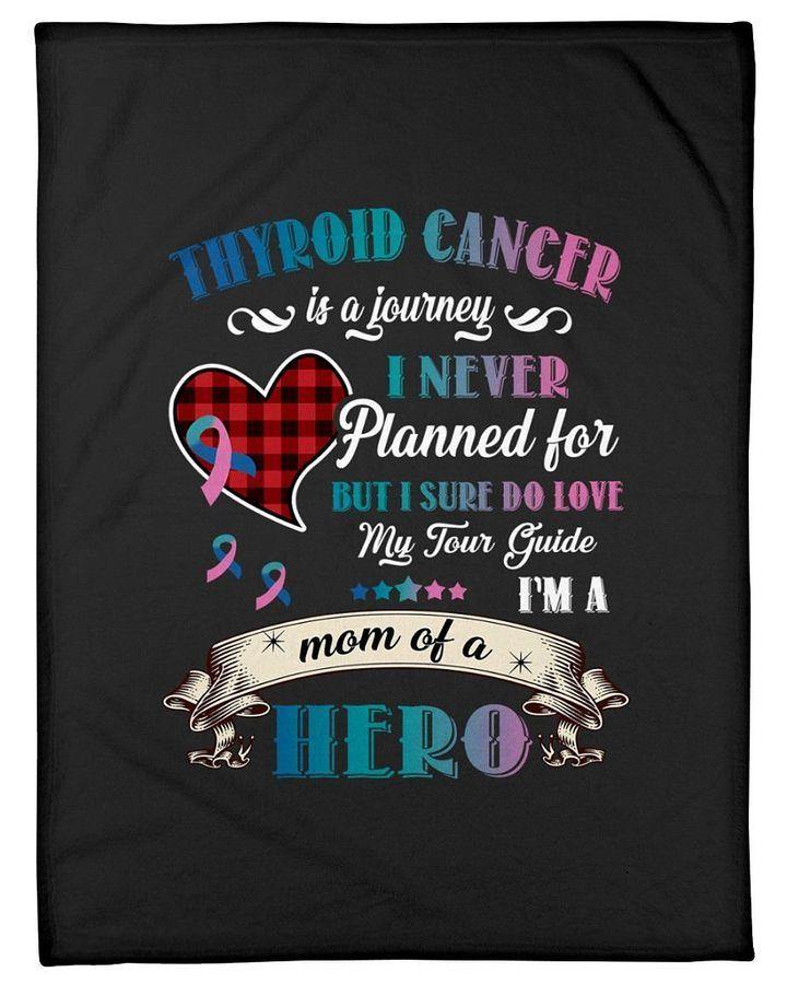 [Personalized Name] Thyroid Cancer Is A Journey Mom Of A Hero Great Gift For Mom –  Gift For Mommy, Home Decor, Gift For Family  – Fleece Blanket