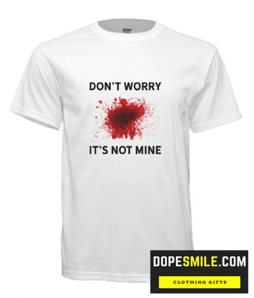 Dont Worry Its Not Mine cool T Shirt