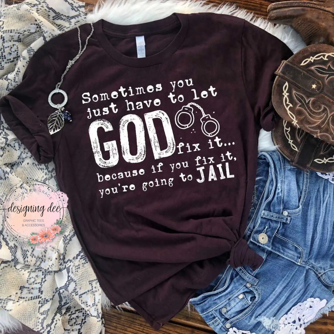 Sometimes You Have To Let God Fix It Unisex Christian T-Shirt For Women