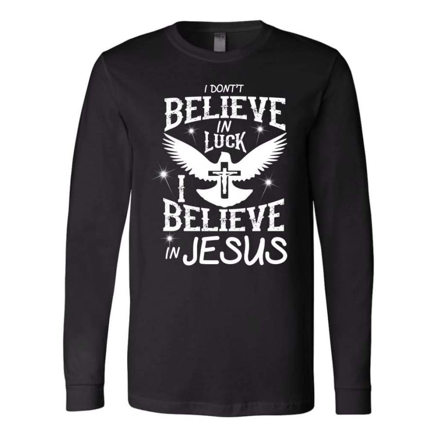 I don’t believe in luck i believe in Jesus long sleeve t-shirt