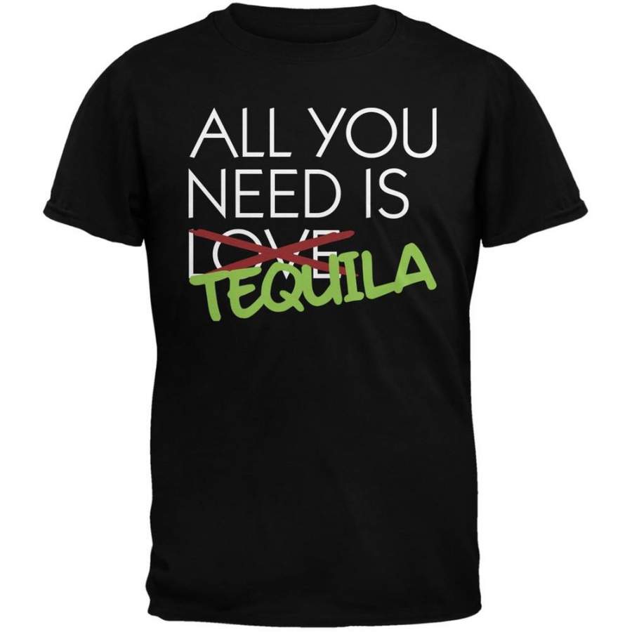 All You Need is Tequila, Not Love Black Adult T-Shirt