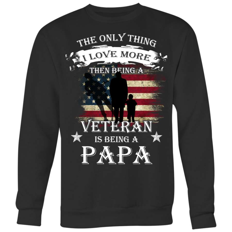 The Only Thing I Love More Than Being a Veteran is Being a Papa, Veteran Shirt