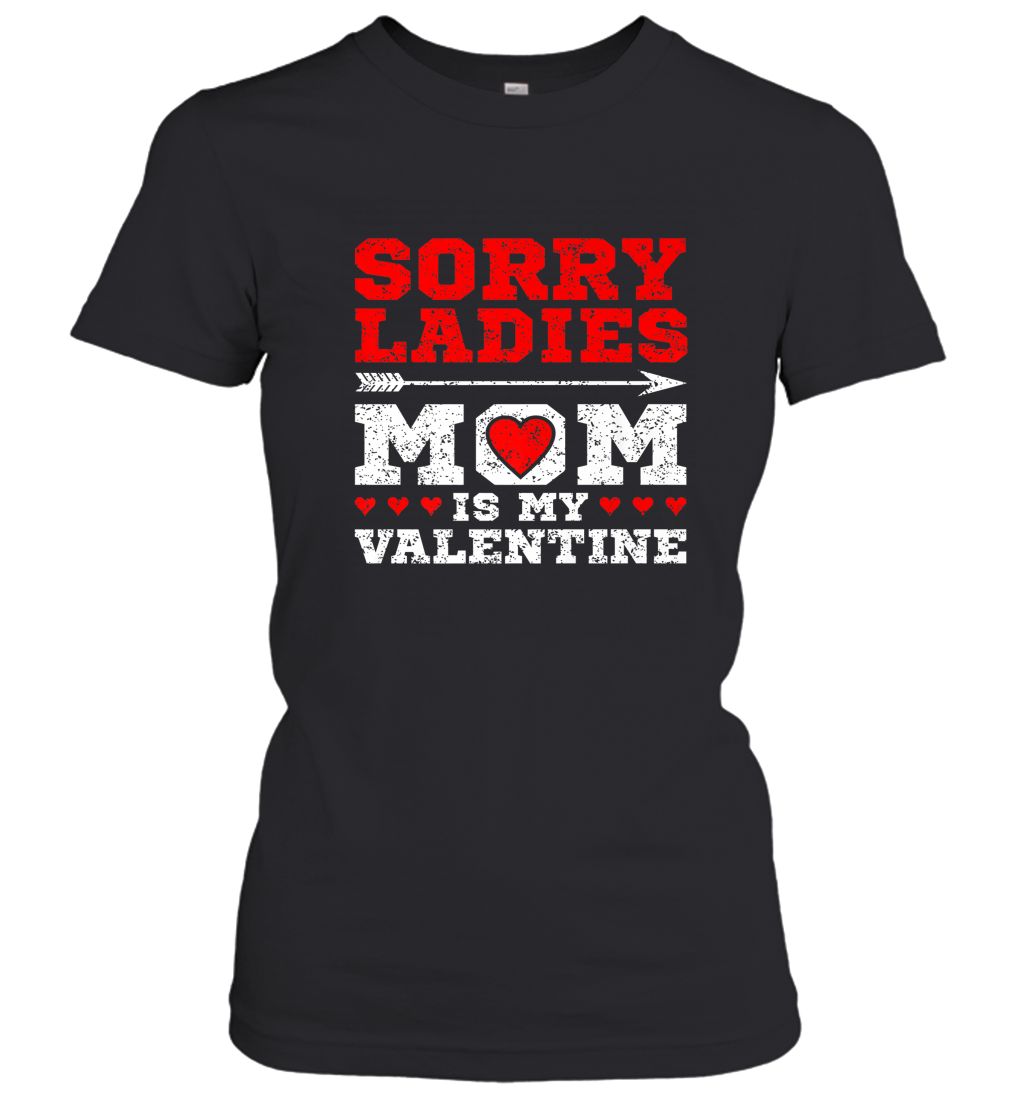 Sorry Ladies Mom Is My Valentine’s Day Art Graphics Heart Women’s T-Shirt