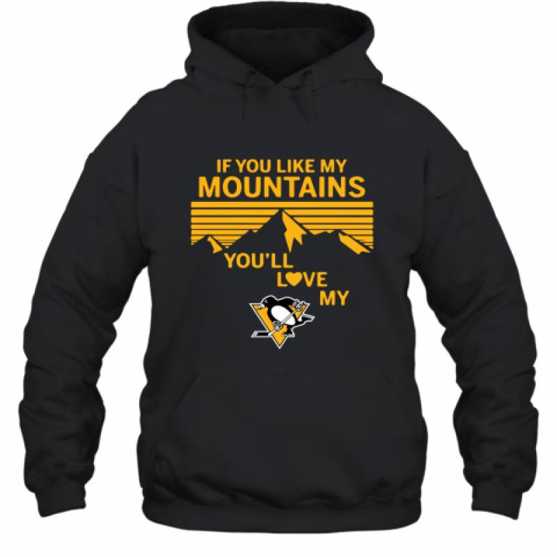 If You Like My Mountains You'll Love My Pittsburgh Penguins shirt Hoodie