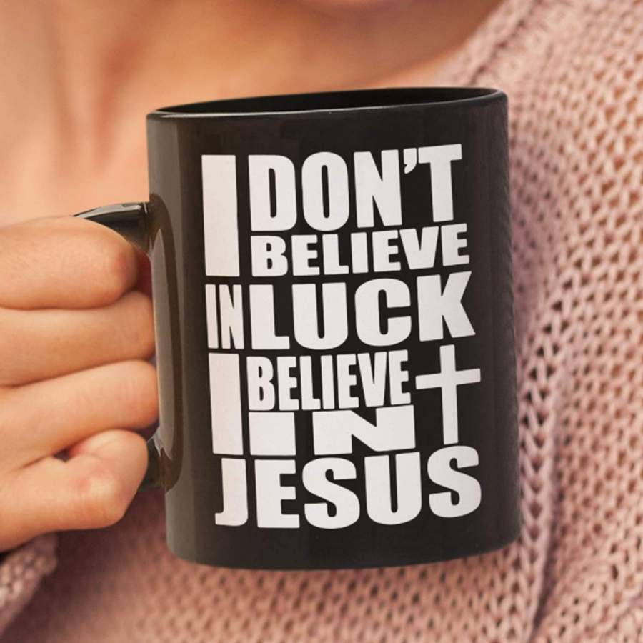 I don’t believe in luck i believe in Jesus coffee mug