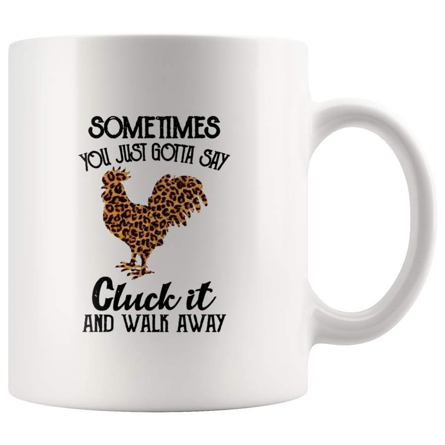 Sometimes You Just Gotta Say Cluck It And Walk Away Chicken Leopard Skin White Coffee Mug