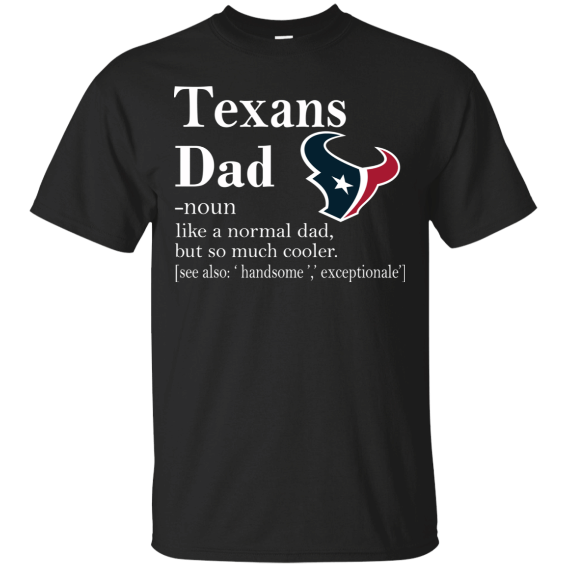 Houston Texans Like A Normal Dad But So Much Cooler shirt Cotton Shirt