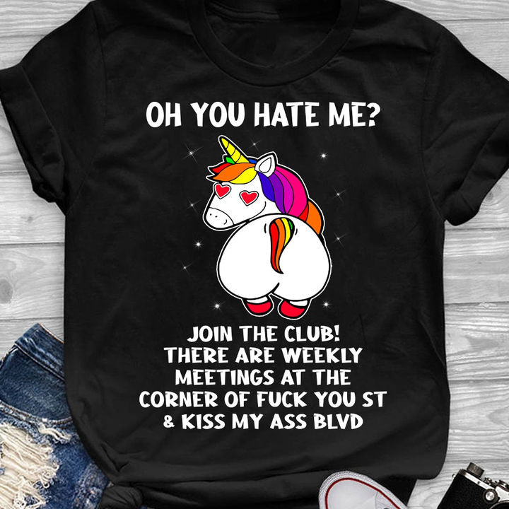 Unicorns Oh You Hate Me Join The Club There Are Weekly Meetings At The Corner Of Fuck Shirt