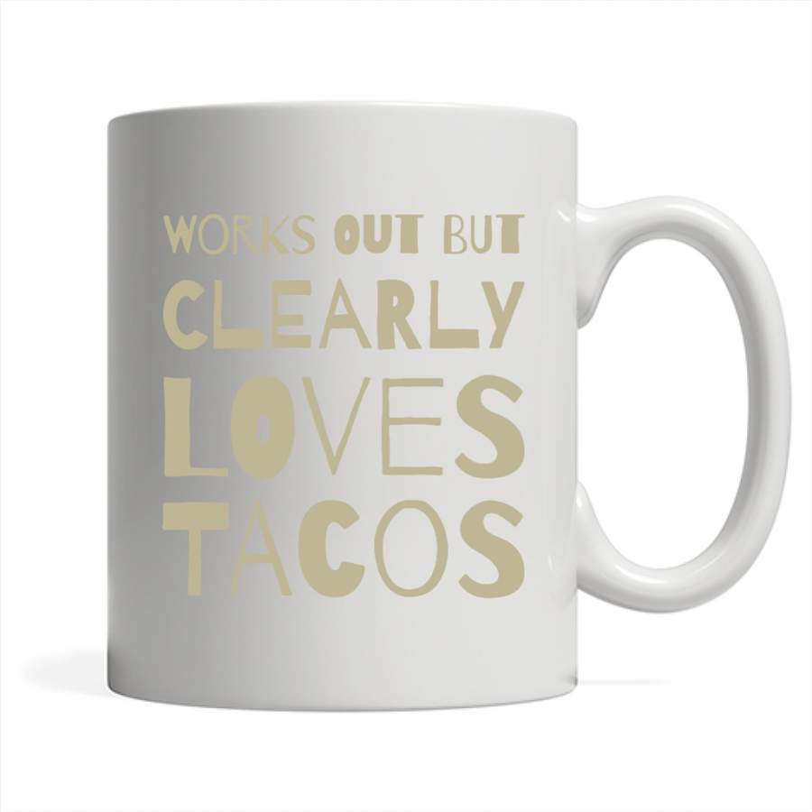 Works Out But Clearly Loves Tacos (color) – Full-Wrap Coffee White Mug