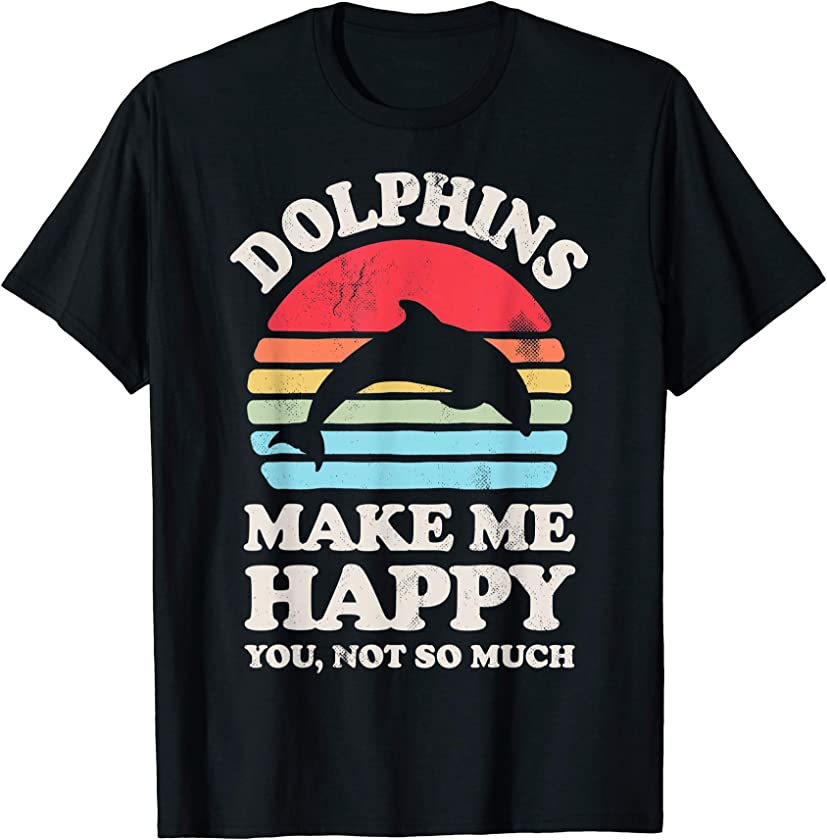 Dolphins Make Me Happy You Not So Much Funny Dolphin Vintage T-Shirt