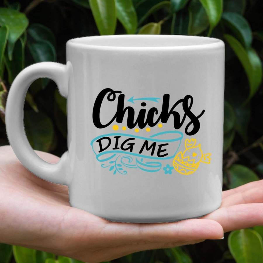 Chicks dig me coffee mug