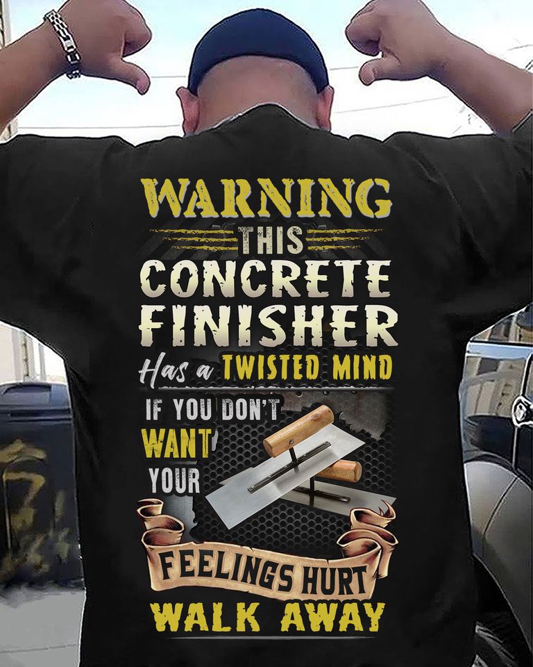 Warning This Concrete Finisher Has A Twisted Mind If You Don’t Want Your Feelings Hurt Walk Away Standard T-Shirt