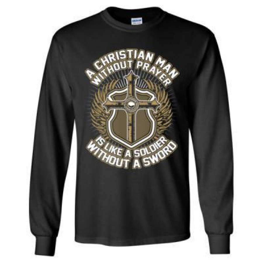 AGR A Christian Man Without Prayer Is Like A Soldier Without A Sword – Long Sleeve T-Shirt