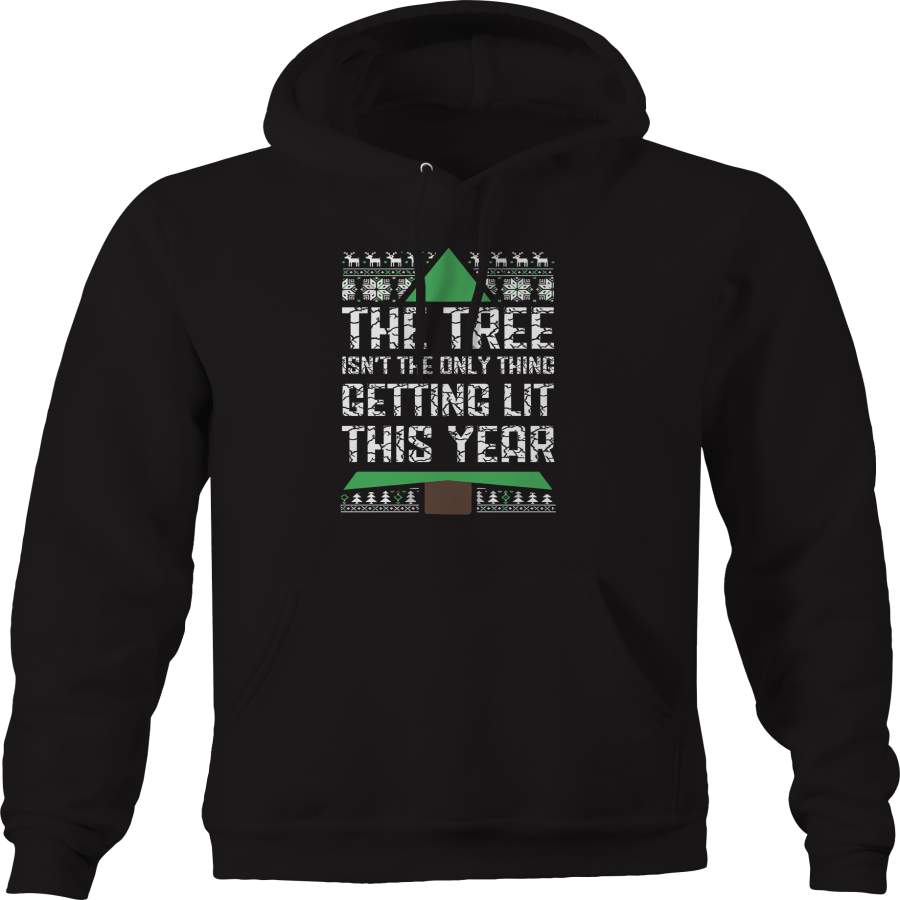 Tree Isn’t Only Thing Getting Lit This Year Ugly Christmas  Hoodie