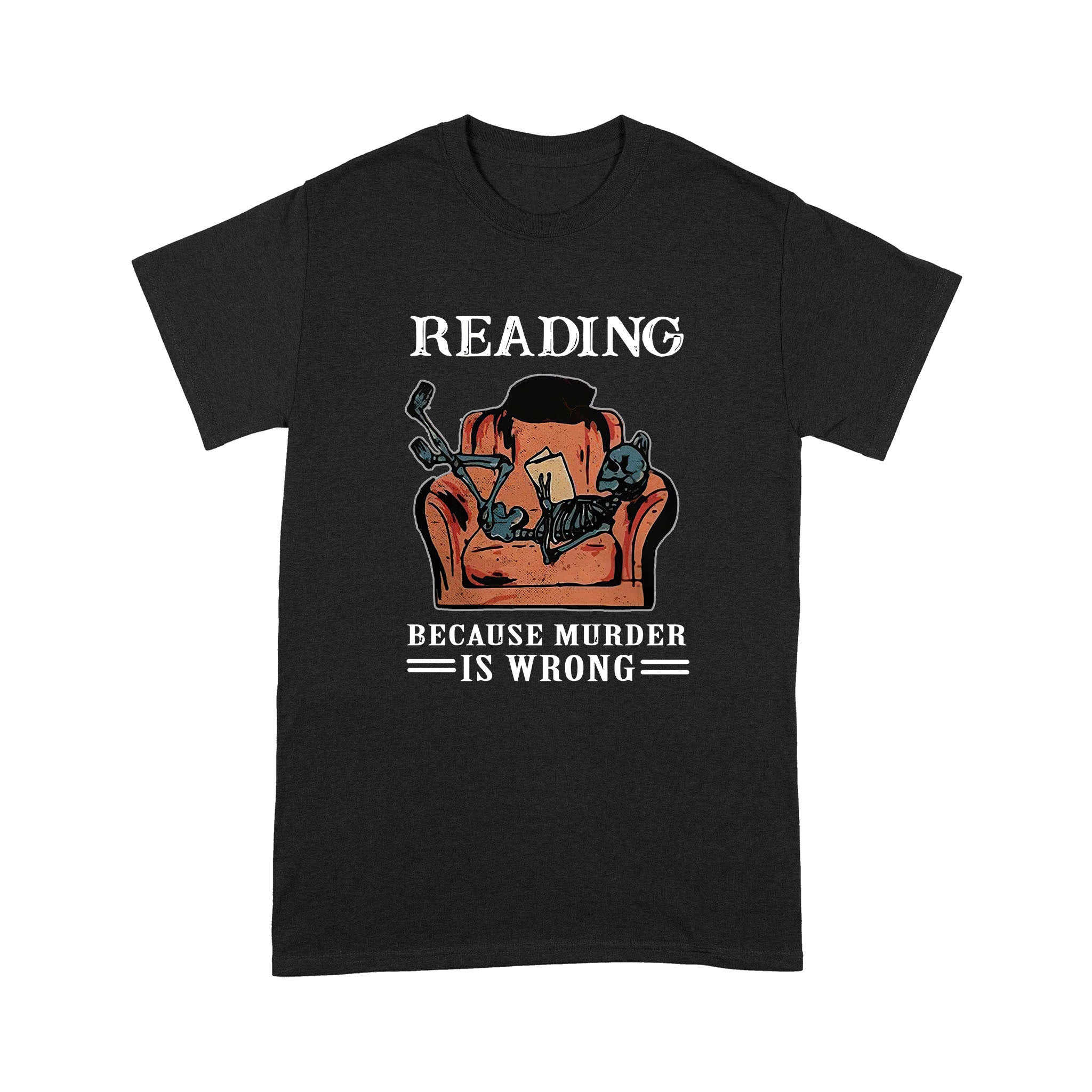 Reading Because Murder Is Wrong Gift Book Lovers – Standard T-shirt