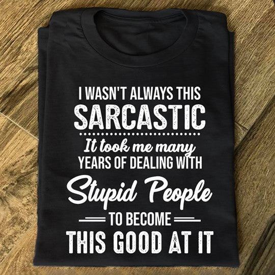 I Wasn’t Always This Sarcastic Gift Standard/Premium T-Shirt