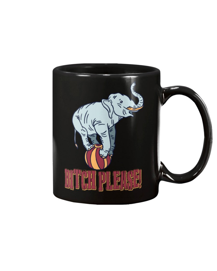 Bitch Please! Elephant On A Ball   Coffee Mug 15Oz Ceramic Mug