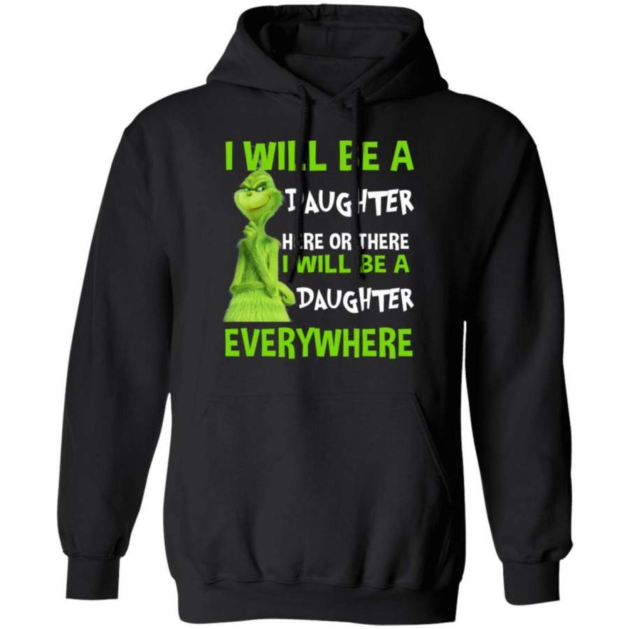 Grinch Hoodie I Will Be A Daughter Here Or There Funny Family Hoodie MT11